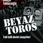 Gökçer Tahincioğlu'ndan Beyaz Toros Faili Belli Devlet Cinayetleri