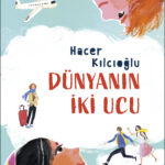 Hacer Kılcıoğlu yeni romanı Dünyanın İki Ucu'nda farklı coğrafyalardan birbirini hiç tanımayan iki ç...