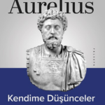 Stoacı felsefenin temel ilkelerine değinen eser: Kendime Düşünceler