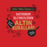 Tahir Tekin Öztan'dan Gastronomi İşletmeciliğinin Altın Kuralları