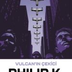 Philip K. Dick'den çarpıcı bir bilimkurgu Vulcan'ın Çekici