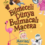 Çocuk edebiyatının usta yazarı Mavisel Yener'den: Bilmeceli Dünya Bulmacalı Macera 