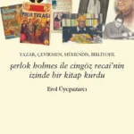 Erol Üyepazarcı'dan kitaplar arasında tarihsel bir yolculuk: Şerlok Holmes ile Cingöz Recai’nin İzi...