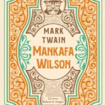 Sürükleyici kurgusu ve kendine has üslubuyla Mark Twain’in ustalık eserlerinden: Mankafa Wilson