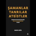 Sadık Usta’dan “Şamanlar, Tanrılar Ateistler”