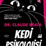 Bilinmeyen Yönleriyle Kediler: Kedi Psikolojisi