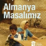 Göçün, belleğin ve annelerin hikâyesi: Almanya Masalımız