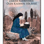 Zaman bazen bir insanı öldürmez; onu hatıralarının içinde yavaşça eksiltir | Özlem Sipahioğlu
