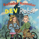 Cenk Gündoğdu Kafadar Kuzenler ve Dev Robot ile hayal gücü, cesaret ve keşfetmenin coşkusunu okurl...