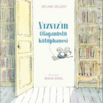 Vızvız’ın Olağanüstü Kütüphanesi, çocuklara kitapların paylaşılacak ve çoğaltılacak hazineler olduğu...