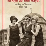 Prof. Dr. Zafer Toprak'tan Türkiye’de Yeni Hayat – İnkılap ve Travma 1908 – 1928