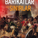 Robert Gildea, Barikatlar ve Sınırlar’da Avrupa’nın uzun 19. yüzyılını baştan sona kat eden bu harek...