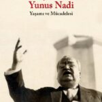 Cumhuriyet’in Kalemi Yunus Nadi, bir yaşam öyküsünden çok daha fazlasını içeriyor