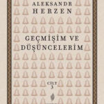 Aleksandr Herzen’in anıtsal otobiyografisi Geçmişim ve Düşüncelerim’in üçüncü cildi yayımlandı