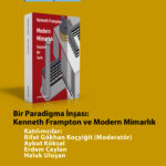 “Bir Paradigma İnşası: Kenneth Frampton ve Modern Mimarlık” Paneli 13 Mart'ta