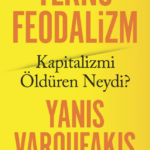 Teknofeodalizm: Kapitalizmi Öldüren Neydi?, günümüz ekonomi politikasına eleştirel bir bakış sunan e...