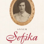 Annem Şefika, “enteresan zamanlarda” yaşamış bir kadının hayatından süzülen tanıklıklarla, bugünün d...