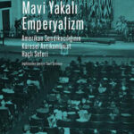 Amerikan sendikacılığının görünmeyen yüzü: Mavi Yakalı Emperyalizm