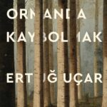 Ertuğ Uçar’ın yeni öykü kitabı Ormanda Kaybolmak okurla buluştu