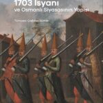 Rifa’at Ali Abou-El-Haj’ın klasikleşmiş anlatısı 1703 İsyanı ve Osmanlı Siyasi Yapısı okurla buluştu