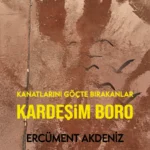 Bir Kardeşin Hikâyesinden Türkiye’nin Göç Tarihine: Kardeşim Boro