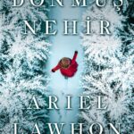 Donmuş Nehir, tarihin gölgesinde kalmış bir ismin gerilim dolu, katmanlı ve şefkatli hikâyesi