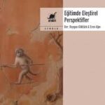 Eğitimde Eleştirel Perspektifler, Türkiye eğitim sistemine dair derinlikli bir tartışma sunuyor