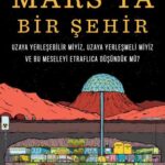 Uzay ve insanlığın geleceğine dair bir roman: Mars’ta Bir Şehir
