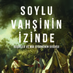 Töre Sivrioğlu'ndan Soylu Vahşinin İzinde