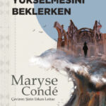 Maryse Condé, Suların Yükselmesini Beklerken’de okuru parçalanmış hayatların ve azap çeken şehirleri...