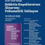 100 Soruda Şiddetin kuşaklararası Aktarımı: Psikanalitik Yaklaşım paneli 20'Nisan'da