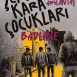 Yusuf Arslantaş, Şehrin Kara Çocukları – Badline’da bize başkentin arka sokaklarında hayatı yokluk i...