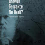 Darwin'den bilimin, ideolojinin ve tarihin kesişim noktası Darwin Gerçekte Ne Dedi?