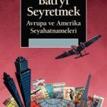 Türkiye’nin modernleşme/Batılılaşma deneyimine ve ikilemlere dair ipuçları sunan bir kitap “Batı’yı ...