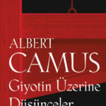 Albert Camus'un en çarpıcı metinlerinden Giyotin Üzerine Düşünceler