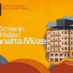Doç. Dr. Ayşe H. Köksal’ın anlatımıyla, “Müze mi sanatı, sanat mı müzeyi yaratır?” etkinliği 22 Mayı...