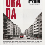 Çağdaş öykücülüğümüzün farklı kuşaklardan yazarlarını bir araya getiren güçlü seçki: Ora’da- Kent Öy...