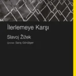 Slavoj Žižek'ten günümüze dair çarpıcı bir panorama İlerlemeye Karşı