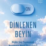 Dinlenen Beyin tükenmeden, boğulmadan ve sağlığını kaybetmeden hedeflerine ulaşmayı isteyen herkes i...