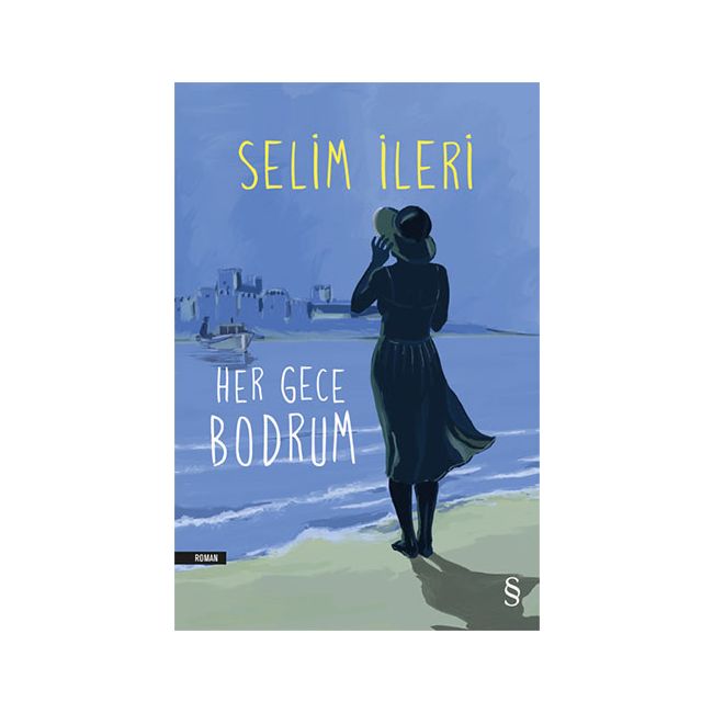 Kıyıya vuran Buhranın 50 Yılı: Selim İleri’nin Her Gece Bodrum’u ve Sahte Mutluluklar Kehaneti | Didem Görkay