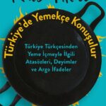 Yemek kültürü, dil tarihi ve folklorun kesişim noktasında duran Türkiye’de Yemekçe Konuşulur, sofral...