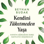 Beyhan Budak, Kendini Tüketmeden Yaşa’da insan ilişkilerinin görünmeyen taraflarını, kırılganlıkları...