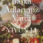Yiyun Li bu kez kayıp, yas, yabancılaşma, göç, annelik ve modern hayat üzerine bilgelikle örülü benz...