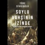 Töre Sivrioğlu'ndan Soylu Vahşinin İzinde