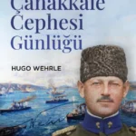 “Osmanlı Ordusu Ağır Topçu Müfettişi Wehrle Paşa’nın Çanakkale Cephesi Günlüğü” raflarda