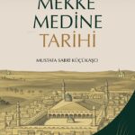 Abbasiler’den Osmanlılara Mekke Medine Tarihi raflarda