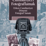 Cumhuriyet’i Fotoğraflamak, erken Cumhuriyet’in kendisini nasıl gördüğü kadar nasıl görünmek istediğ...