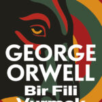 George Orwell’in dünyaca ünlü denemesi “Bir Fili Vurmak”