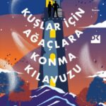 Yenal Bilgici’nin ilk romanı “Kuşlar İçin Ağaçlara Konma Kılavuzu” okurla buluştu