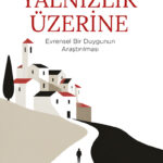 Janosch Schobin'den modern toplumlarda yalnızlığın evrimi, toplumsal cinsiyet eşitsizliğinin yalnızl...